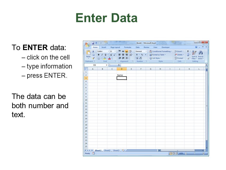 Enter Data To ENTER data: The data can be both number and text.