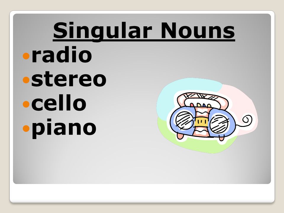 Singular Nouns radio stereo cello piano
