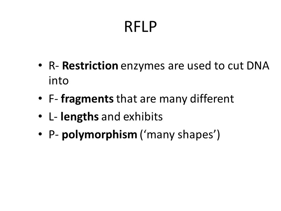 RFLP R- Restriction enzymes are used to cut DNA into