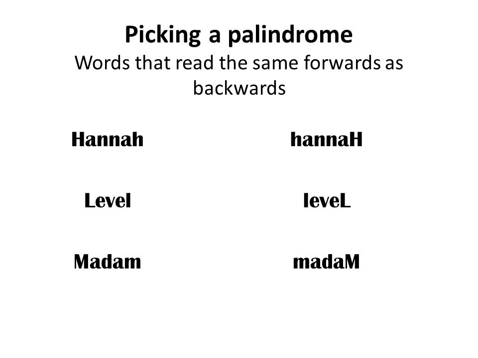 Picking a palindrome Words that read the same forwards as backwards