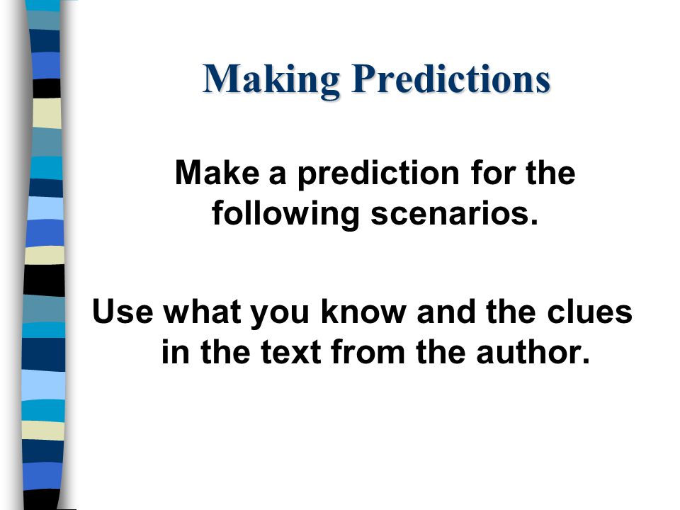 Making Predictions Make a prediction for the following scenarios.