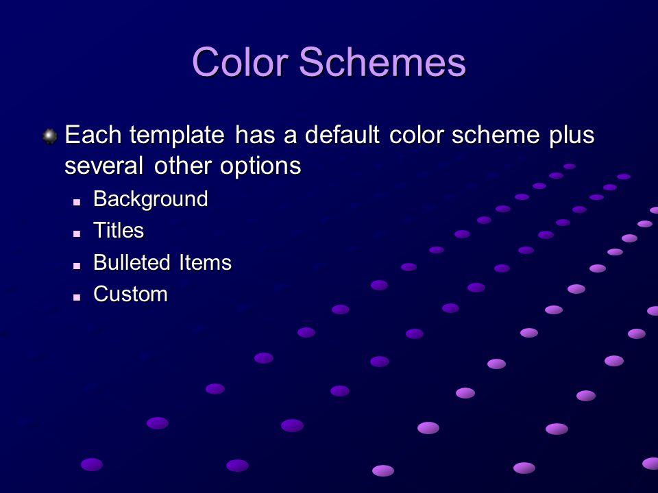 Color Schemes Each template has a default color scheme plus several other options. Background. Titles.