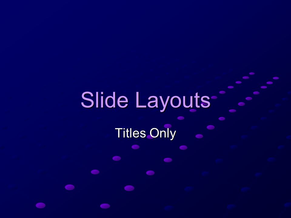 Slide Layouts Titles Only