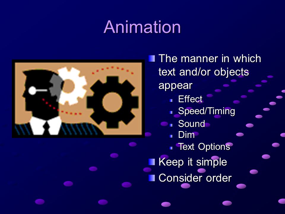Animation The manner in which text and/or objects appear
