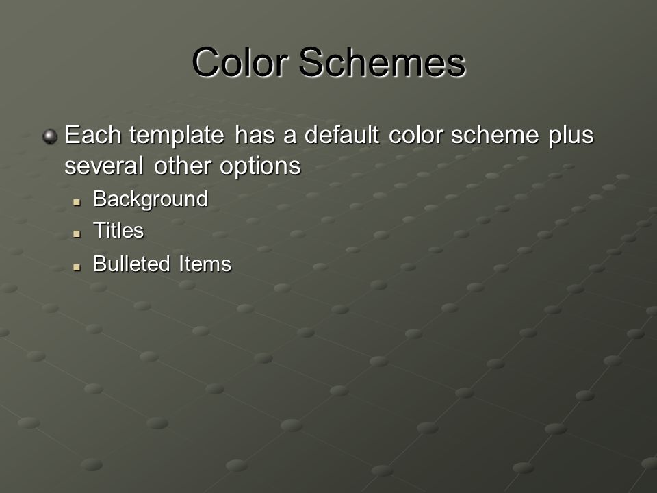 Color Schemes Each template has a default color scheme plus several other options. Background. Titles.