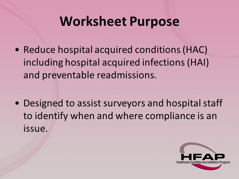 Worksheet Purpose Reduce hospital acquired conditions (HAC) including hospital acquired infections (HAI) and preventable readmissions.