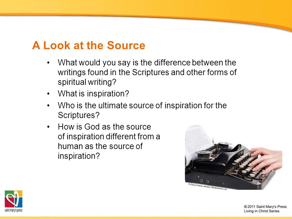 A Look at the Source What would you say is the difference between the writings found in the Scriptures and other forms of spiritual writing