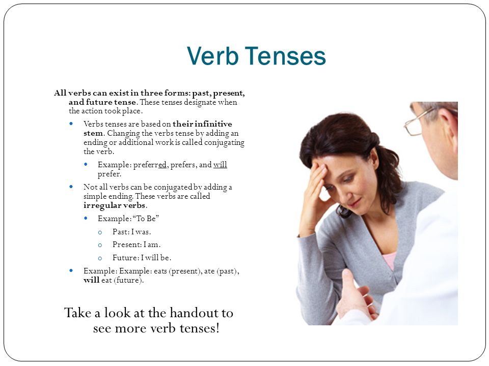 Take a look at the handout to see more verb tenses!