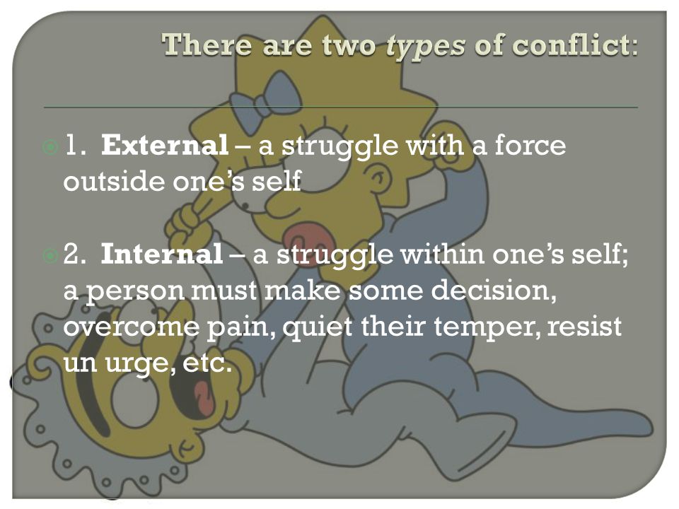 There are two types of conflict:
