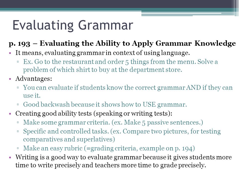 Evaluating Grammar p. 193 – Evaluating the Ability to Apply Grammar Knowledge. It means, evaluating grammar in context of using language.
