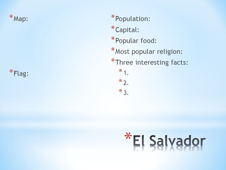 El Salvador Map: Flag: Population: Capital: Popular food: