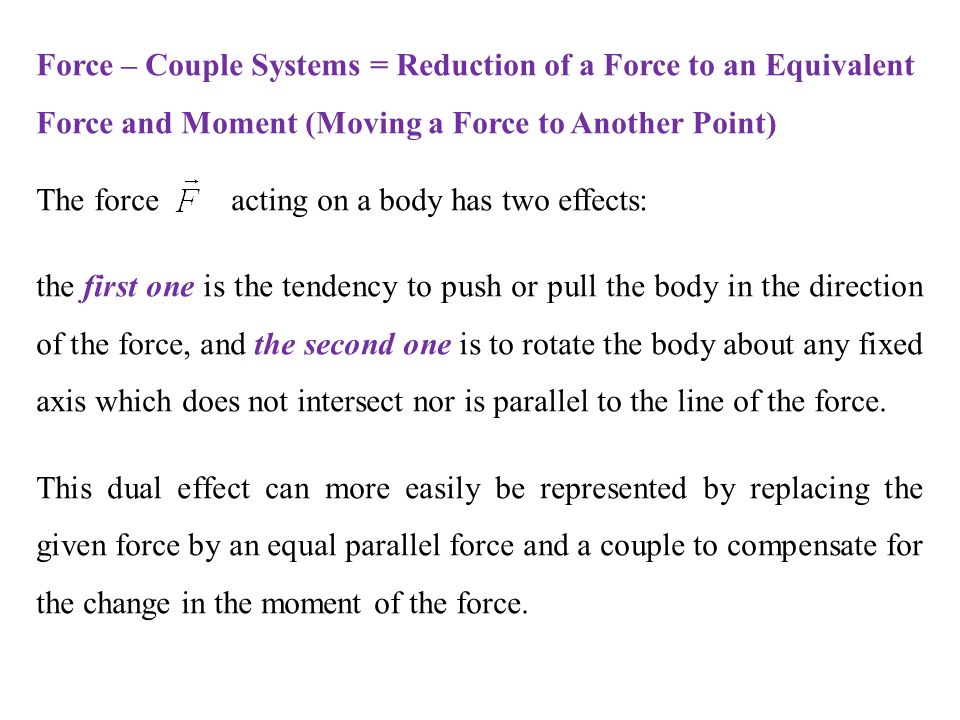 Force – Couple Systems = Reduction of a Force to an Equivalent Force and Moment (Moving a Force to Another Point)
