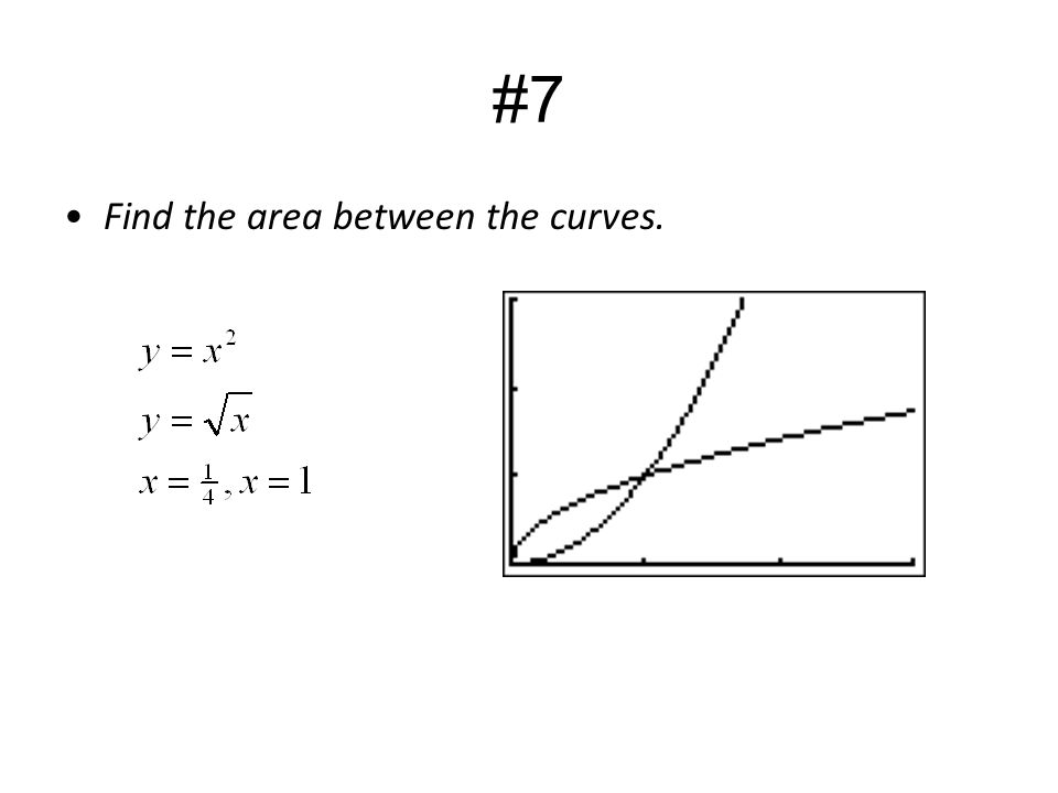 #7 Find the area between the curves.