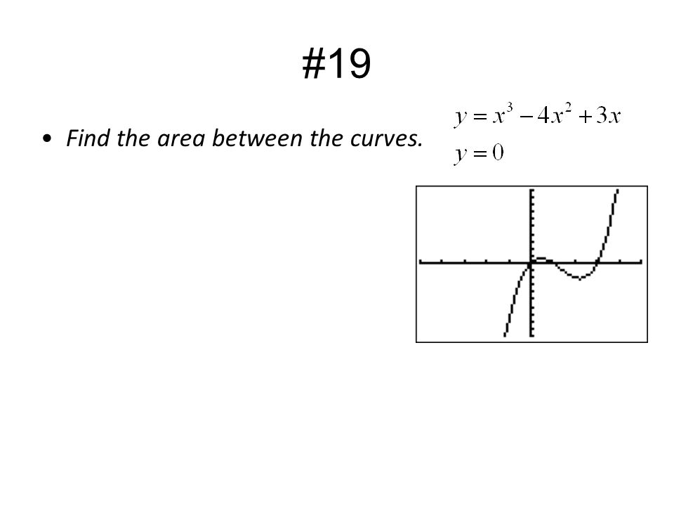 #19 Find the area between the curves.