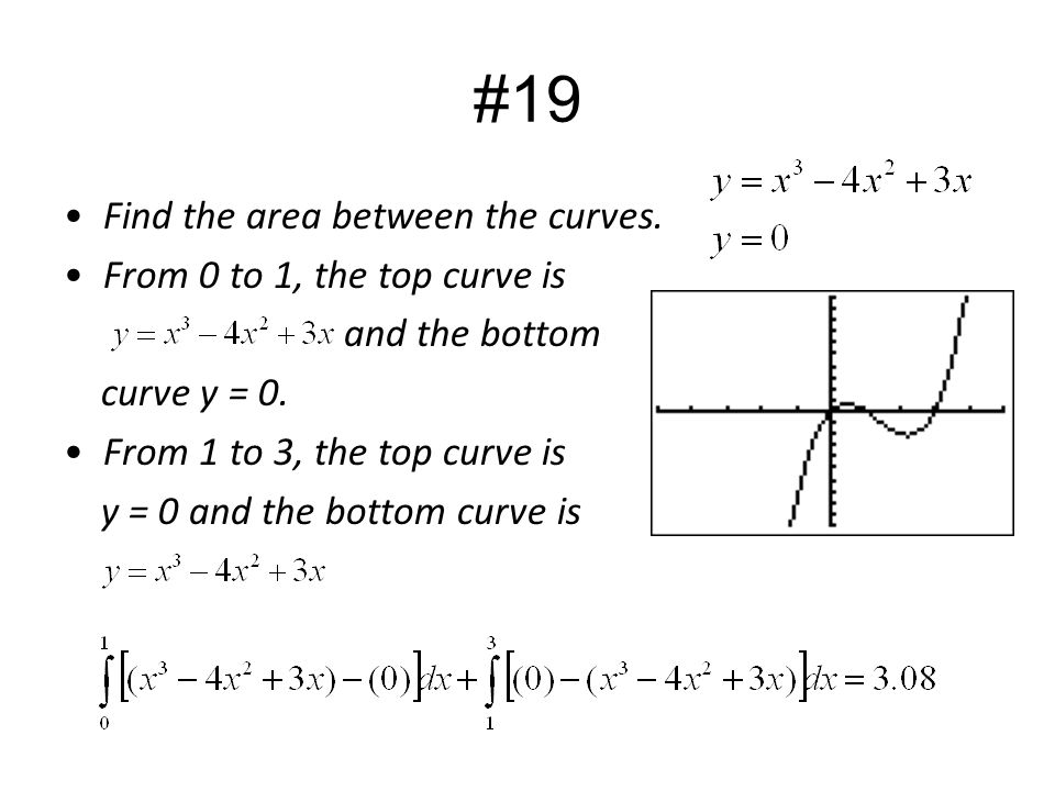 #19 Find the area between the curves. From 0 to 1, the top curve is