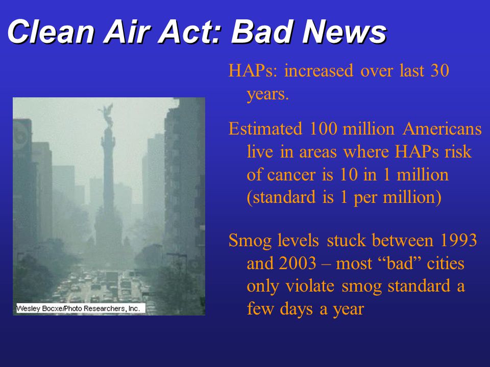 Clean Air Act: Bad News HAPs: increased over last 30 years.