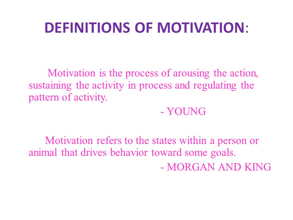 DEFINITIONS OF MOTIVATION:
