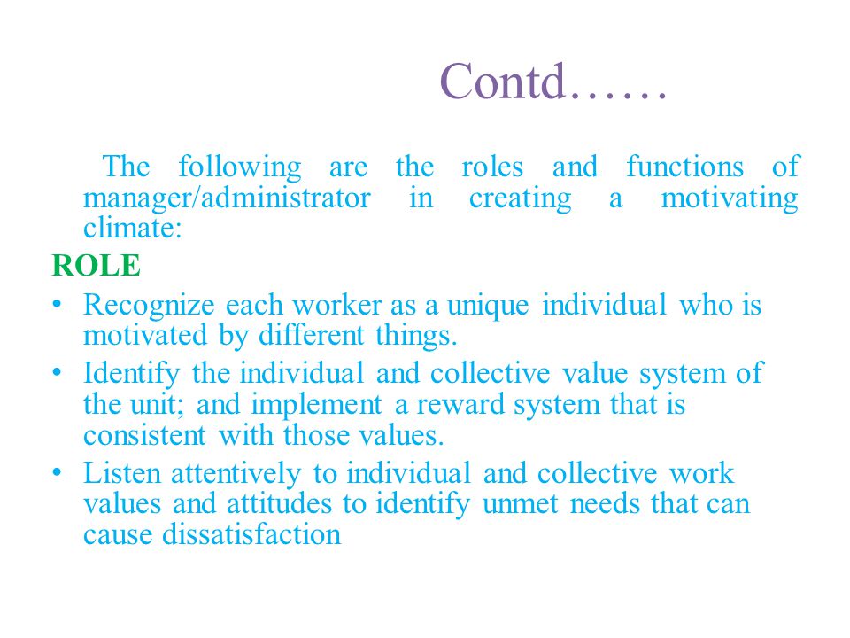 Contd…… The following are the roles and functions of manager/administrator in creating a motivating climate: