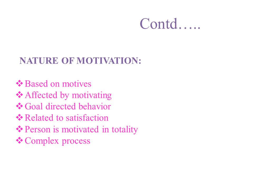 Contd….. NATURE OF MOTIVATION: Based on motives Affected by motivating