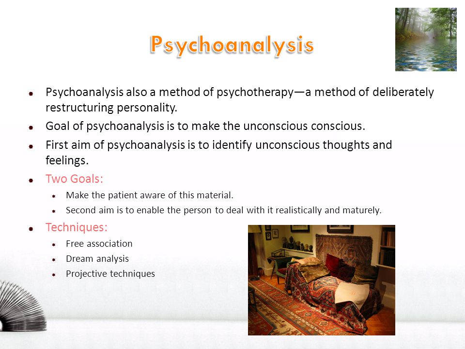 Psychoanalysis Psychoanalysis also a method of psychotherapy—a method of deliberately restructuring personality.