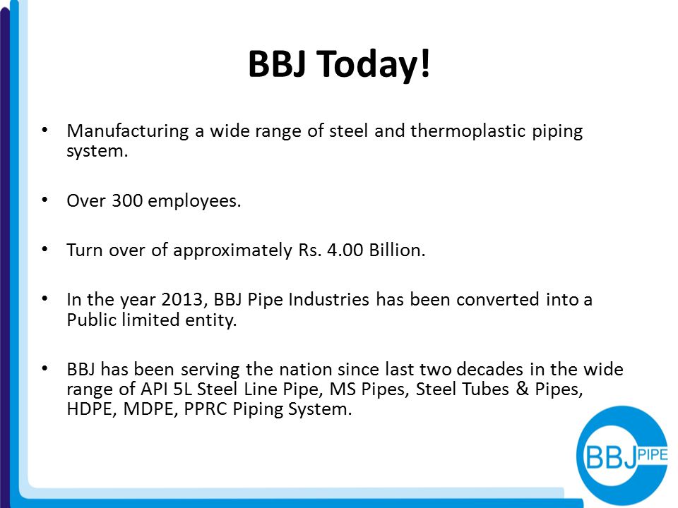 BBJ Today! Manufacturing a wide range of steel and thermoplastic piping system. Over 300 employees.