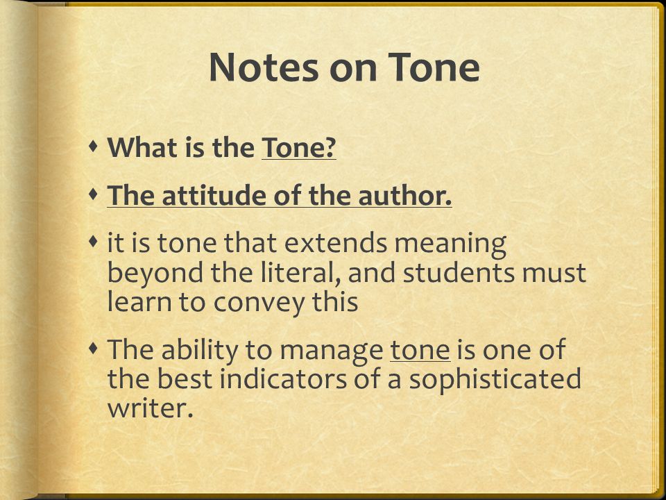 Notes on Tone What is the Tone The attitude of the author.