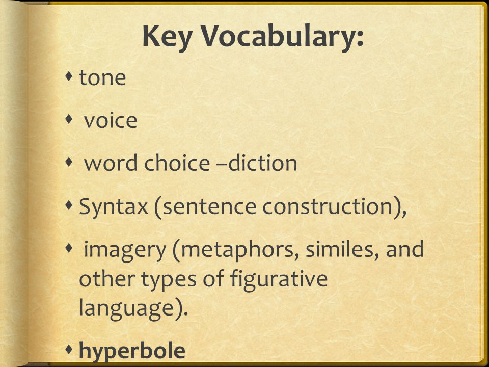 Key Vocabulary: tone voice word choice –diction