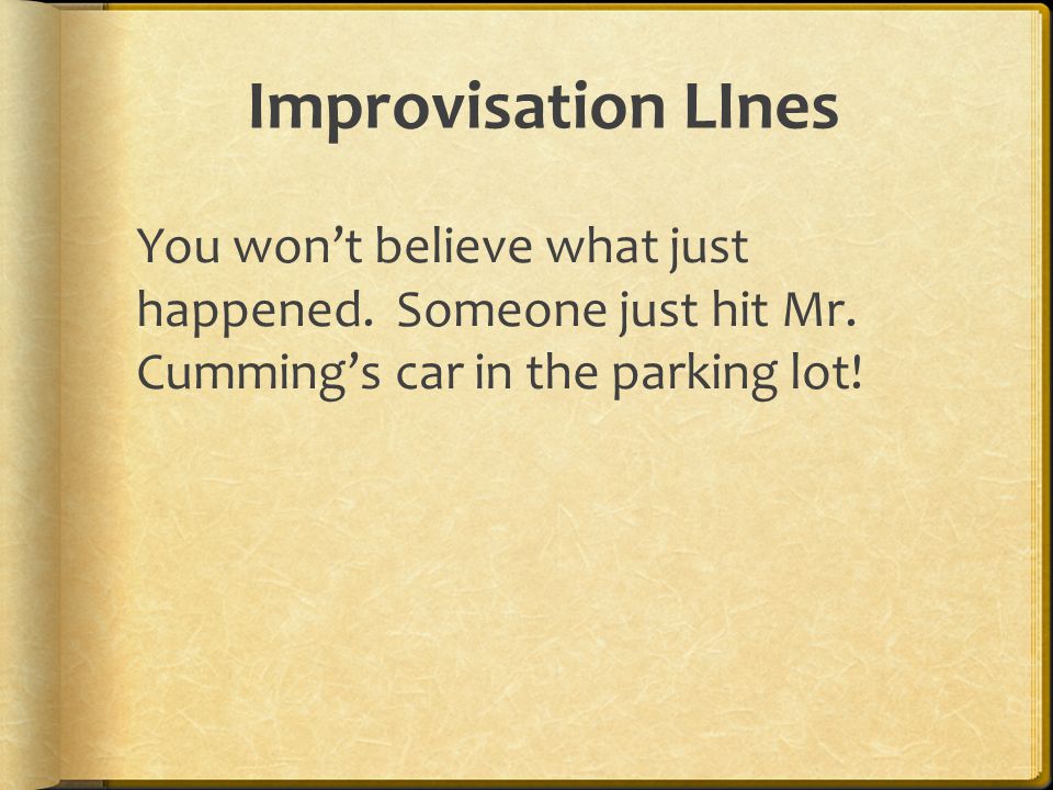 Improvisation LInes You won’t believe what just happened.