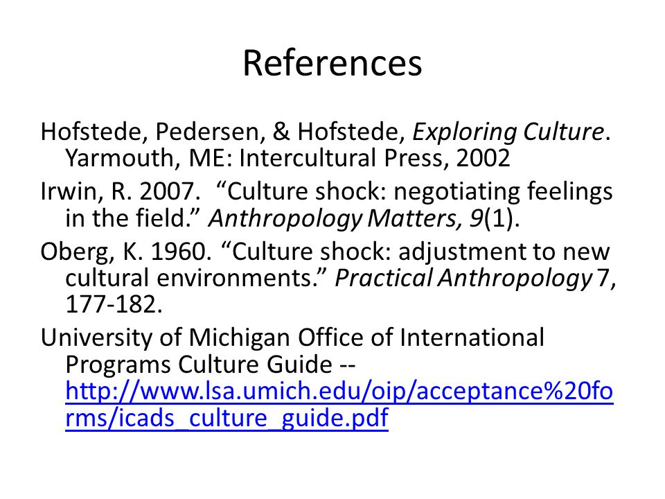 References Hofstede, Pedersen, & Hofstede, Exploring Culture. Yarmouth, ME: Intercultural Press,