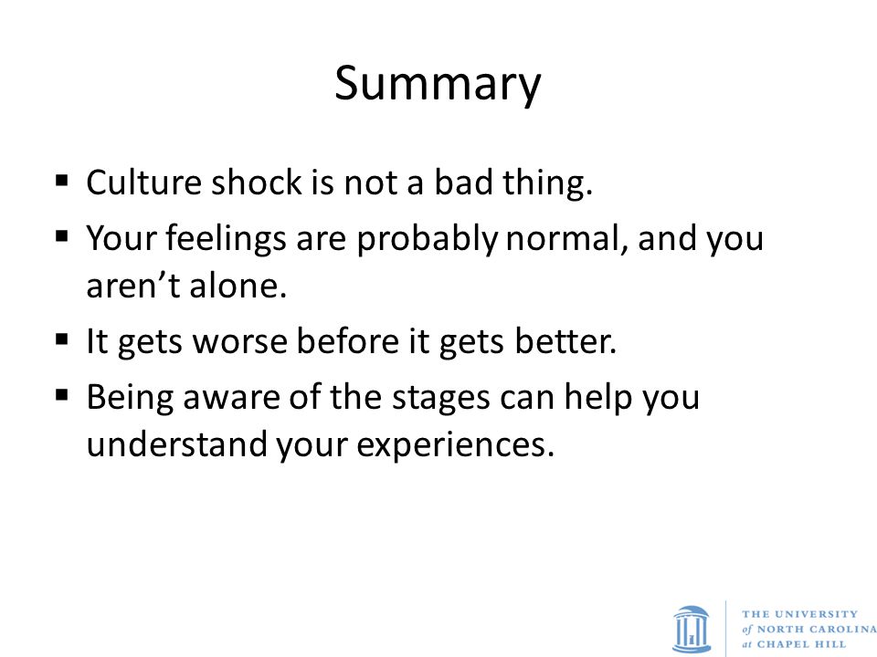 Summary Culture shock is not a bad thing.
