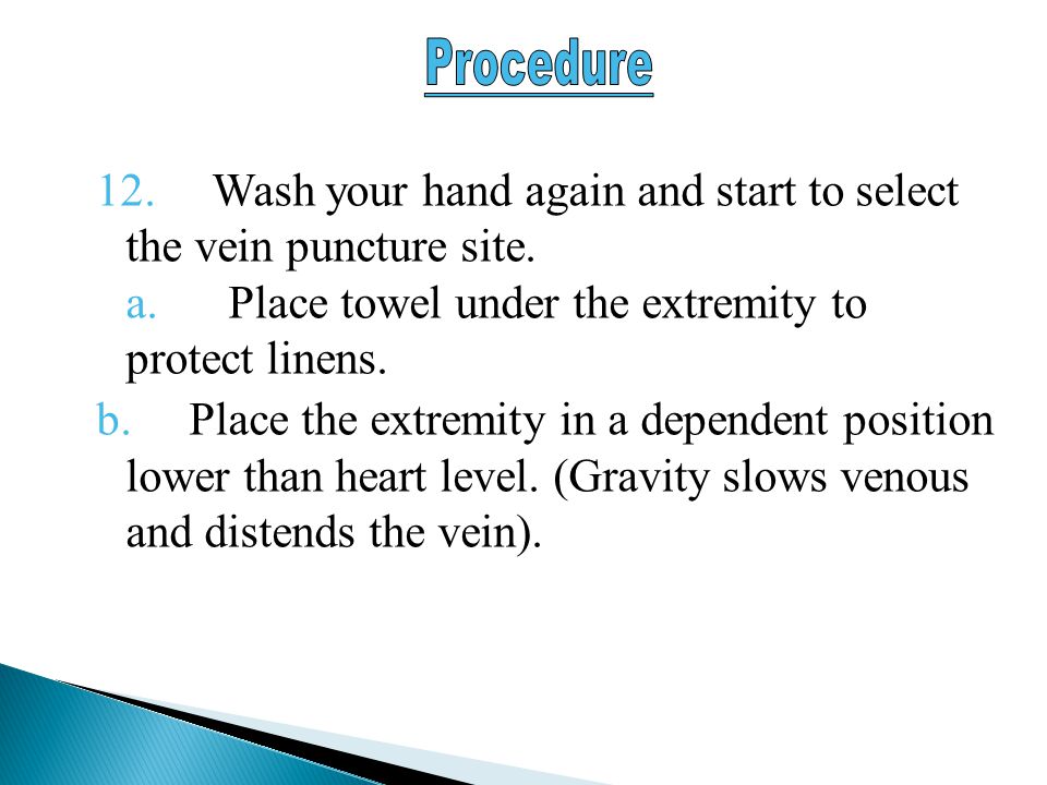 Procedure 12. Wash your hand again and start to select the vein puncture site. a. Place towel under the extremity to protect linens.