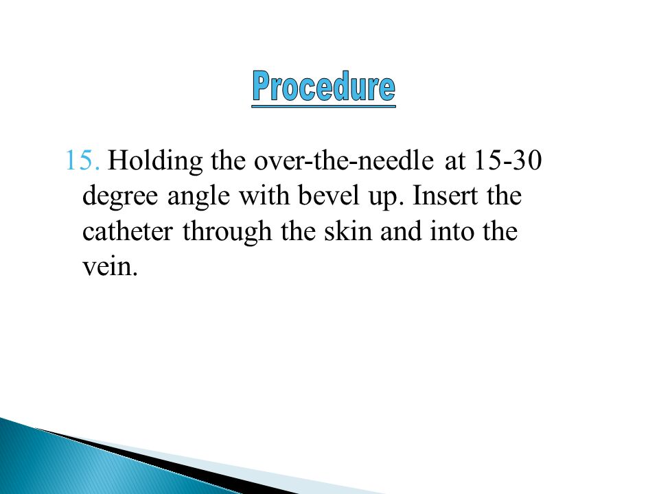 Procedure 15. Holding the over-the-needle at degree angle with bevel up.