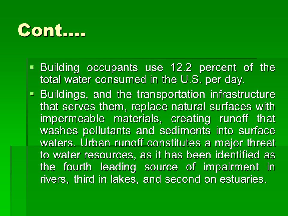 Cont…. Building occupants use 12.2 percent of the total water consumed in the U.S. per day.