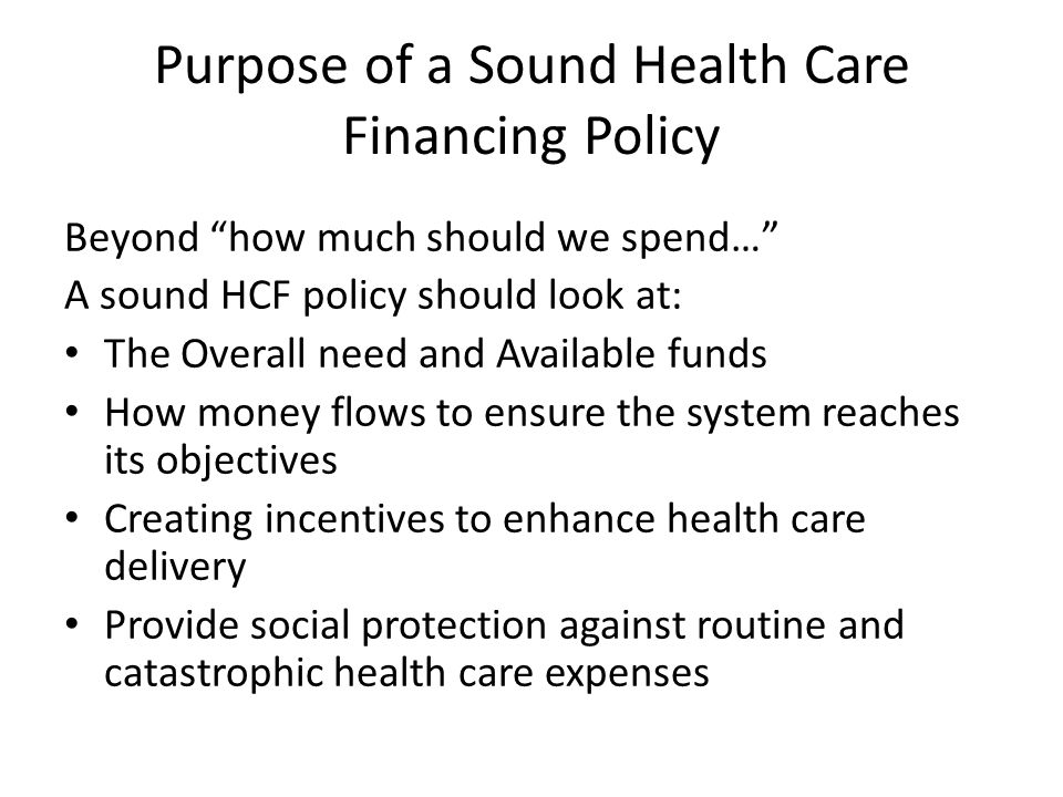 Purpose of a Sound Health Care Financing Policy