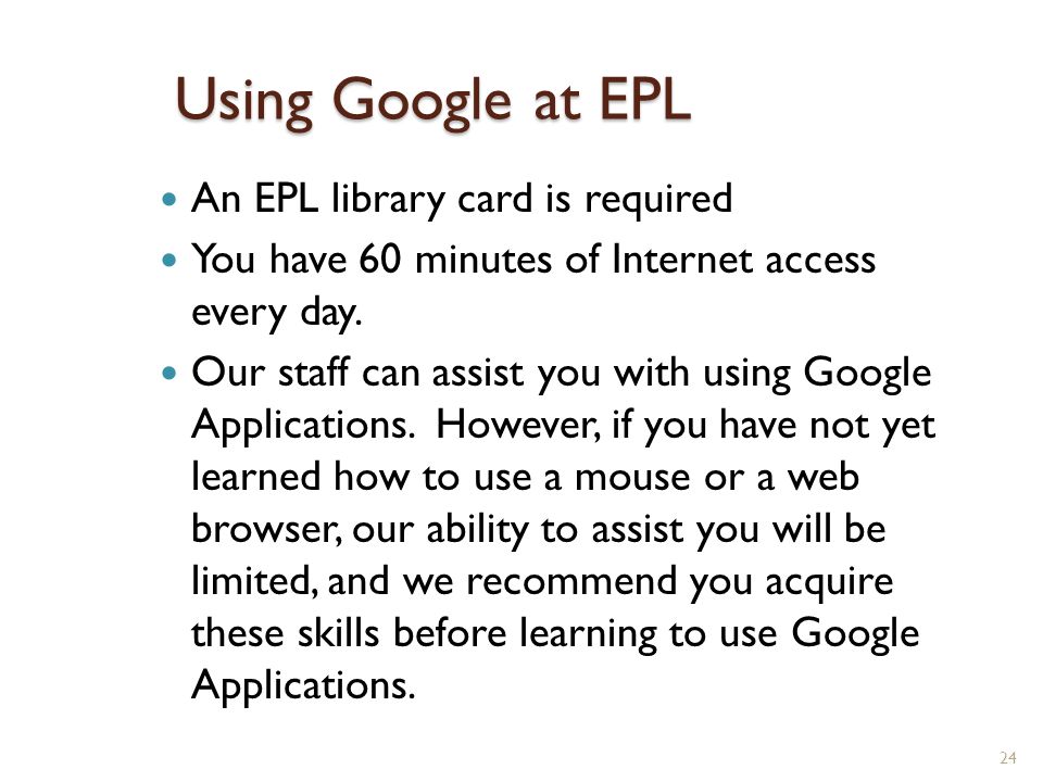 Using Google at EPL An EPL library card is required