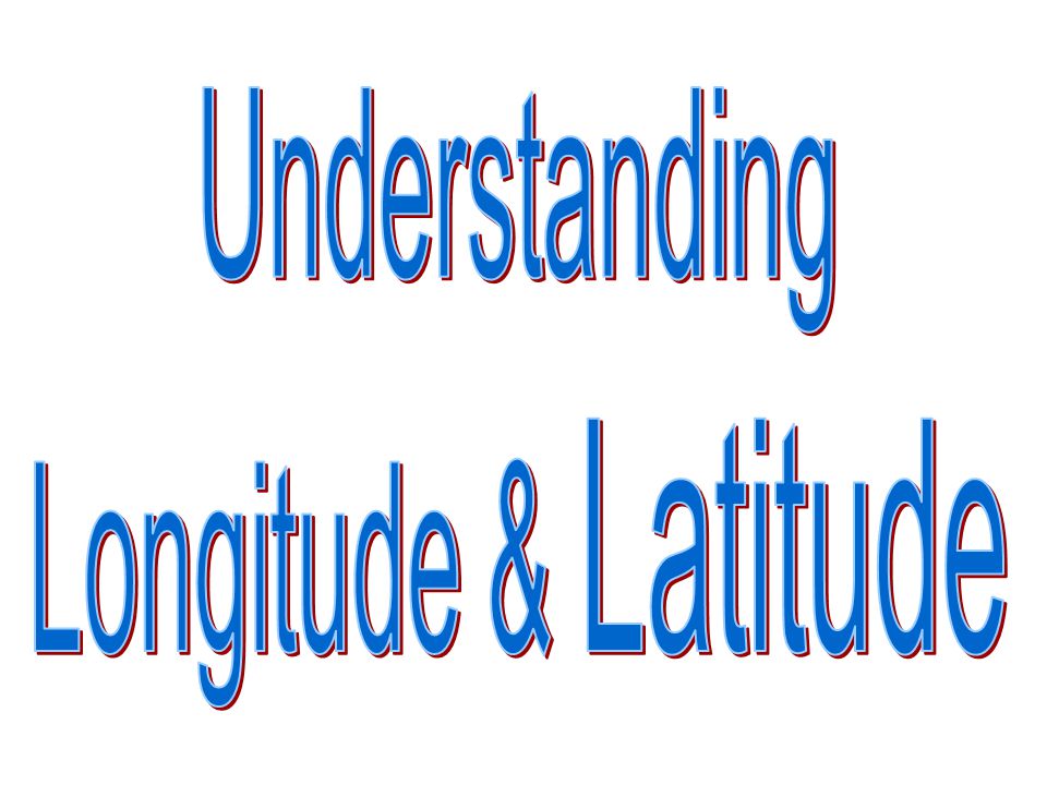 Understanding Longitude & Latitude