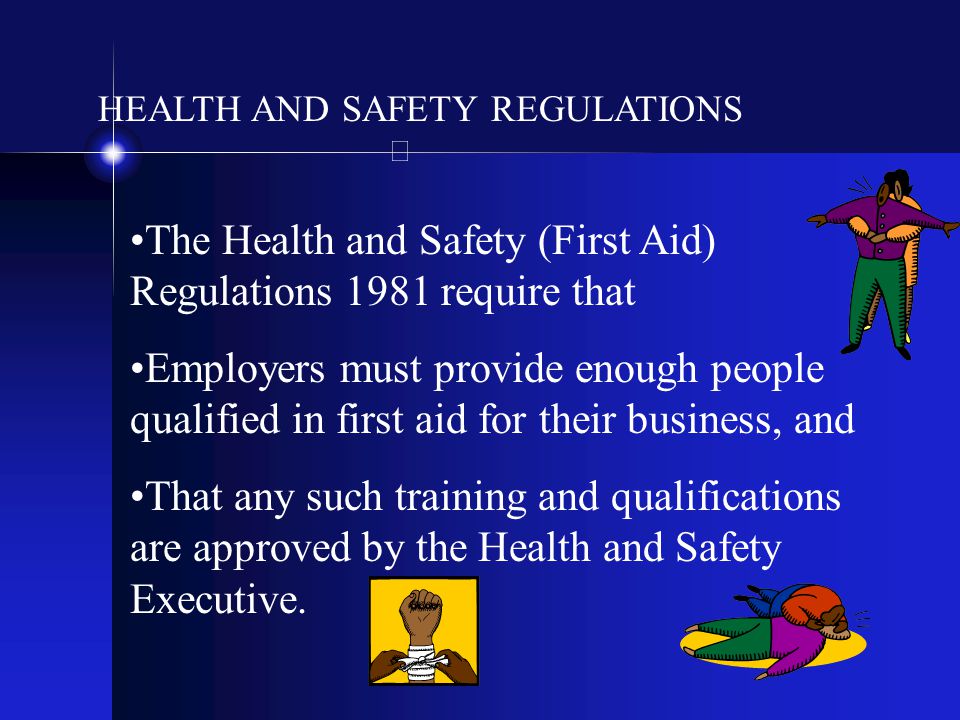 The Health and Safety (First Aid) Regulations 1981 require that