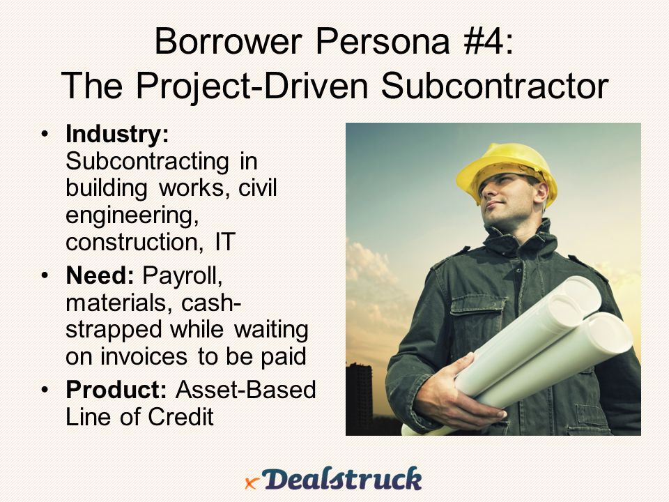 Borrower Persona #4: The Project-Driven Subcontractor