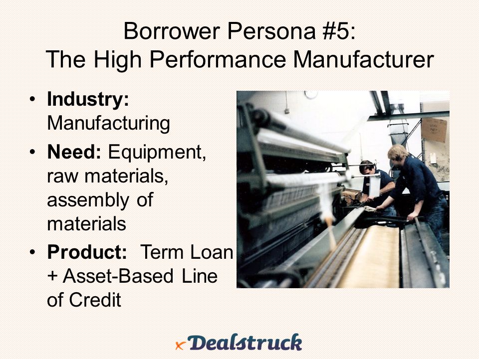 Borrower Persona #5: The High Performance Manufacturer