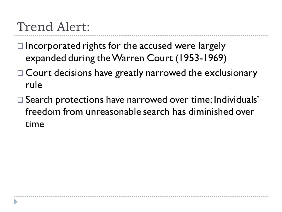 Trend Alert: Incorporated rights for the accused were largely expanded during the Warren Court ( )