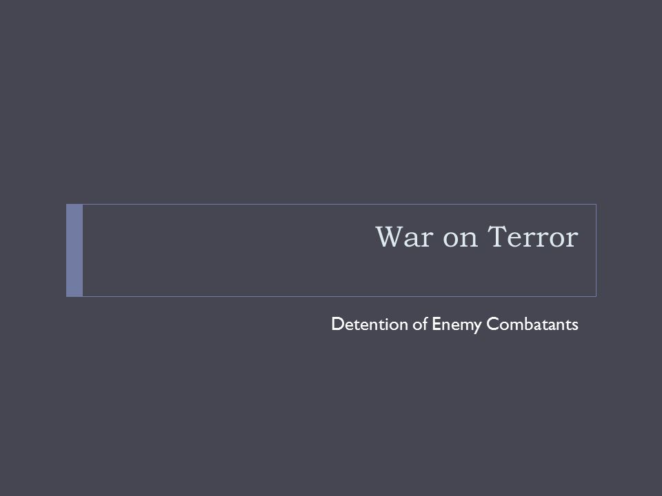War on Terror Detention of Enemy Combatants