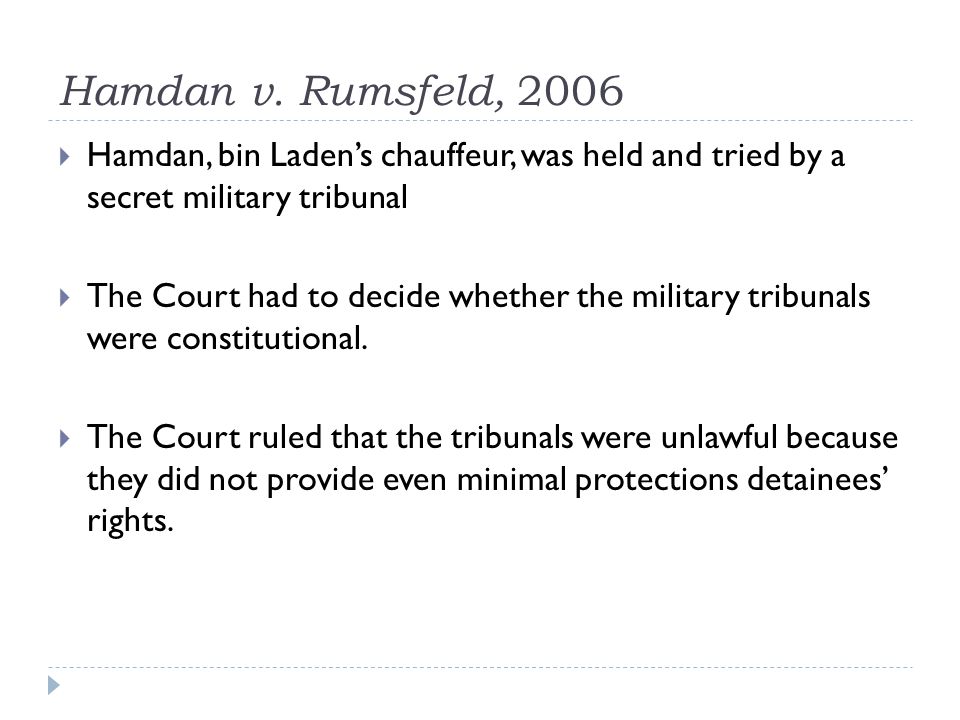 Hamdan v. Rumsfeld, 2006 Hamdan, bin Laden’s chauffeur, was held and tried by a secret military tribunal.