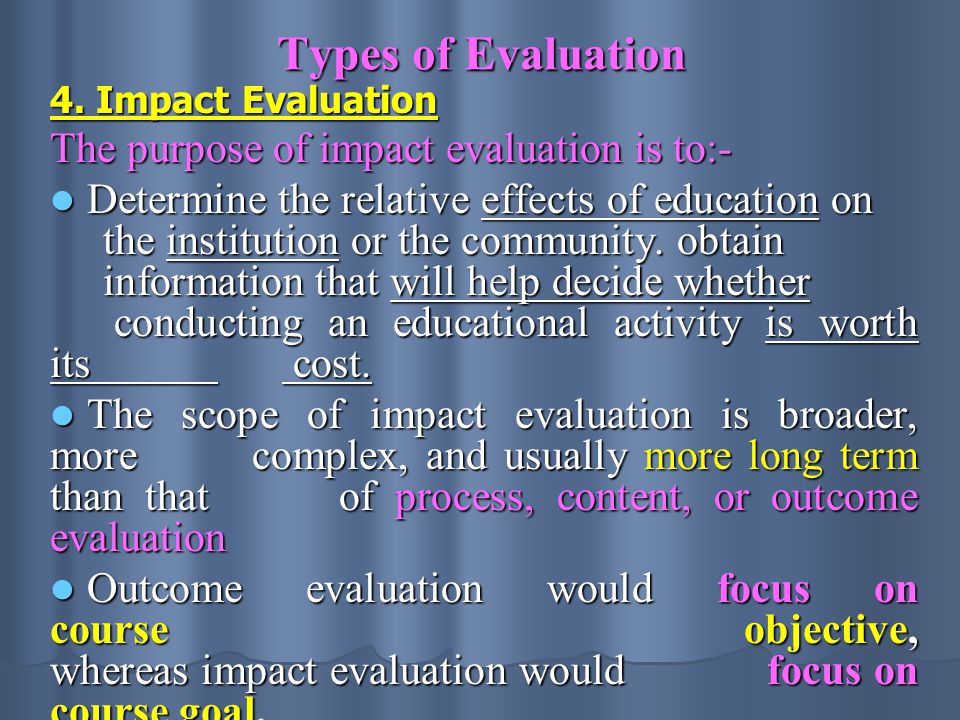 Types of Evaluation The purpose of impact evaluation is to:-