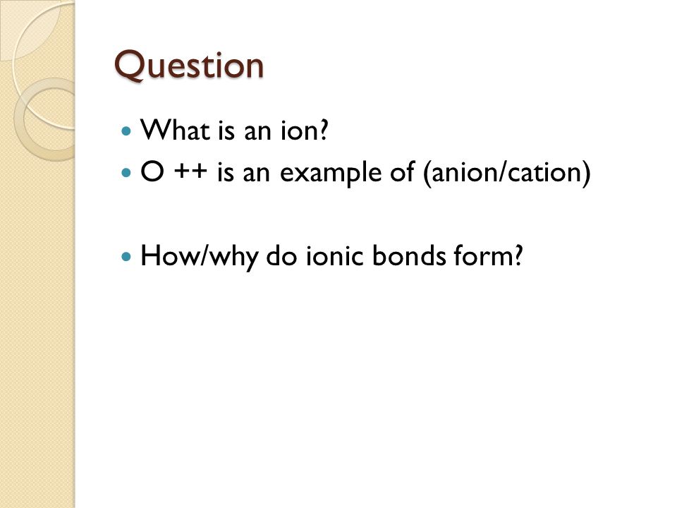 Question What is an ion O ++ is an example of (anion/cation)