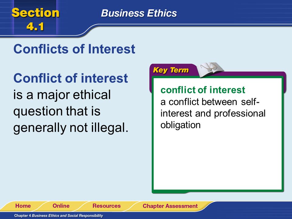 Conflicts of Interest Conflict of interest is a major ethical question that is generally not illegal.