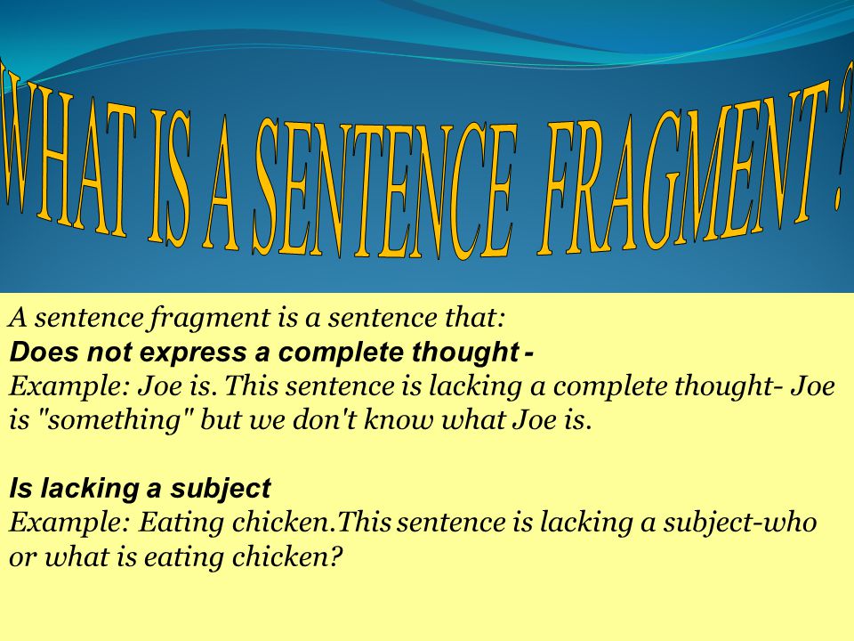 WHAT IS A SENTENCE FRAGMENT