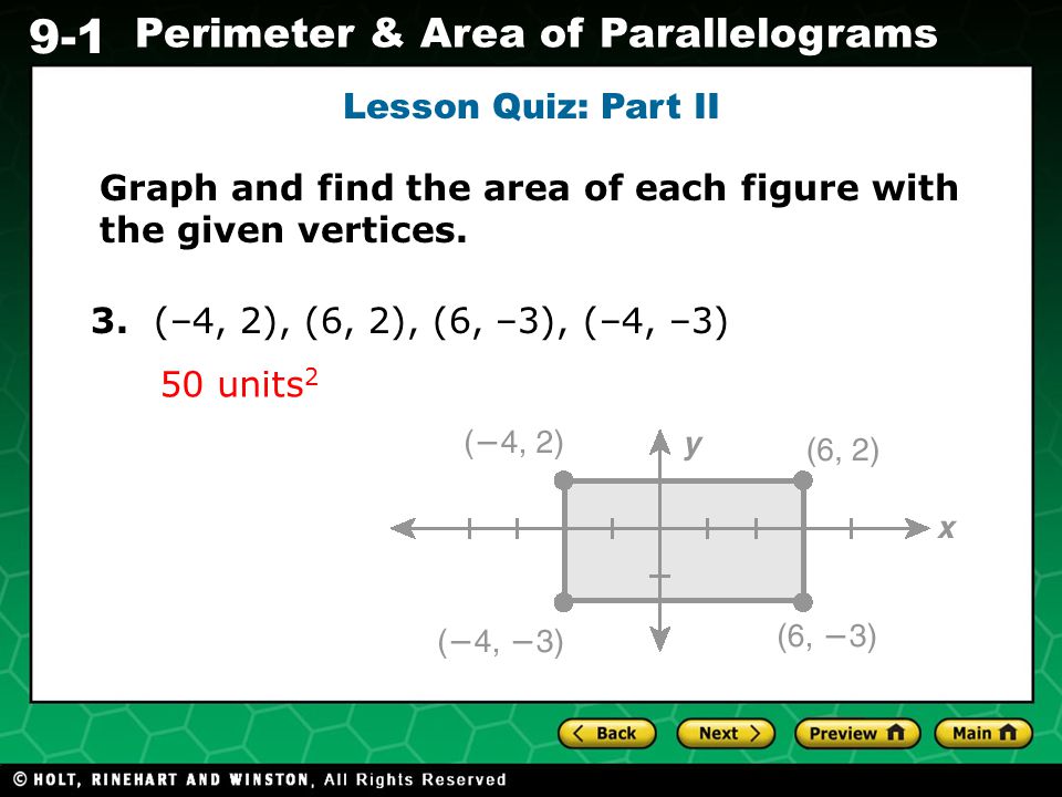 Lesson Quiz: Part II Graph and find the area of each figure with the given vertices. 3. (–4, 2), (6, 2), (6, –3), (–4, –3)