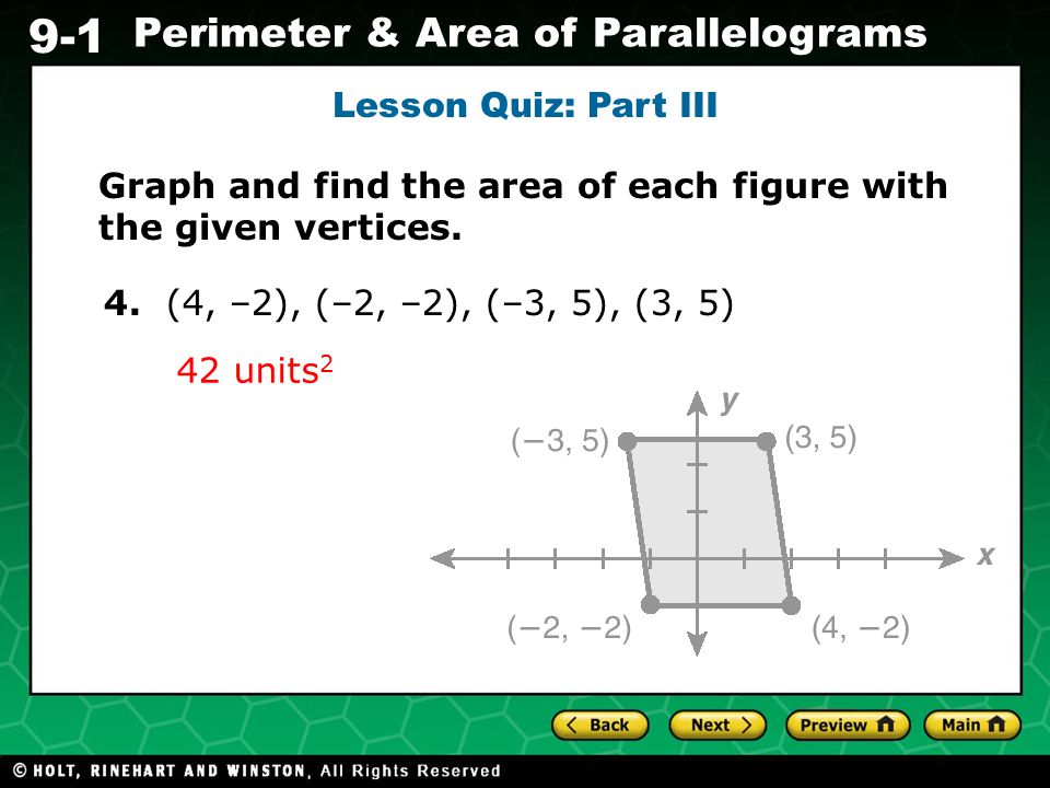 Lesson Quiz: Part III Graph and find the area of each figure with the given vertices. 4. (4, –2), (–2, –2), (–3, 5), (3, 5)