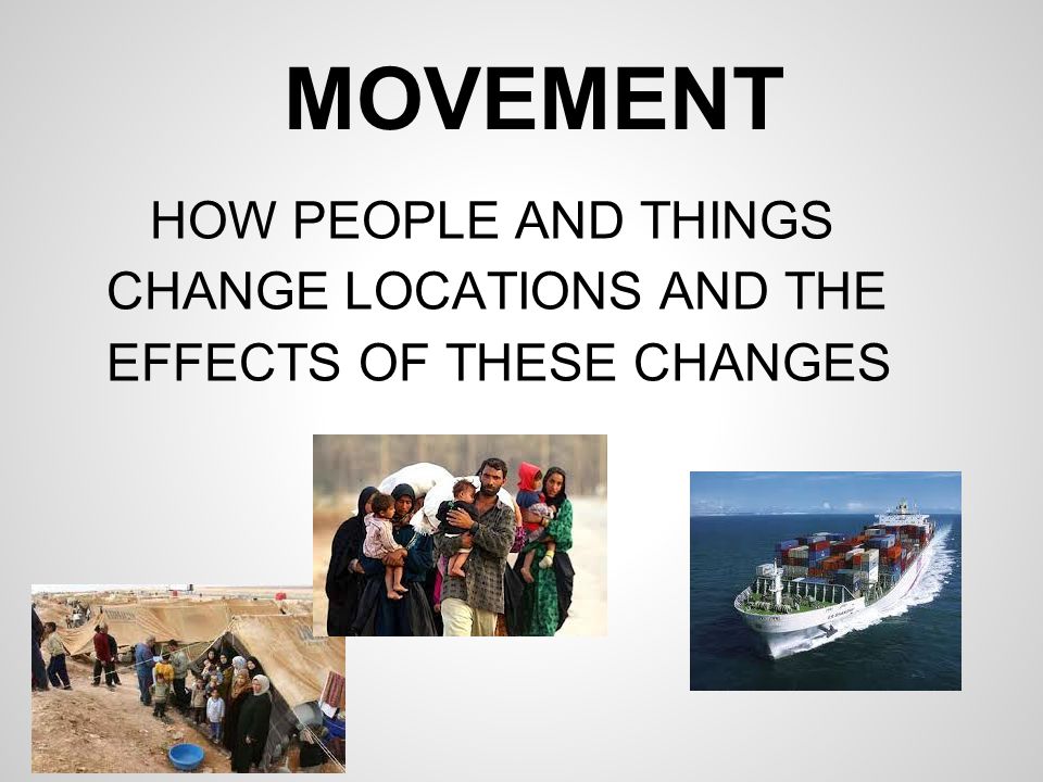MOVEMENT HOW PEOPLE AND THINGS CHANGE LOCATIONS AND THE