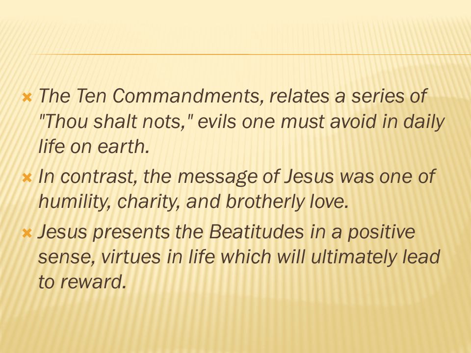 The Ten Commandments, relates a series of Thou shalt nots, evils one must avoid in daily life on earth.